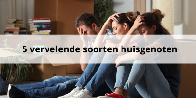 Herken jij deze 5 vervelende typen huisgenoten?