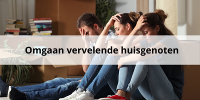 Drie handige tips: omgaan met vervelende huisgenoten